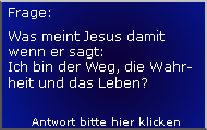 Ich bin der Weg, die Wahrheit und das Leben